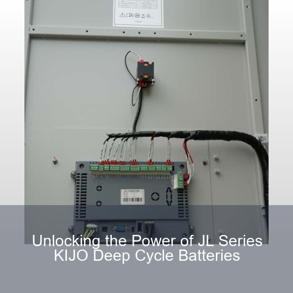 Unlocking the Power of JL Series KIJO Deep Cycle Batteries